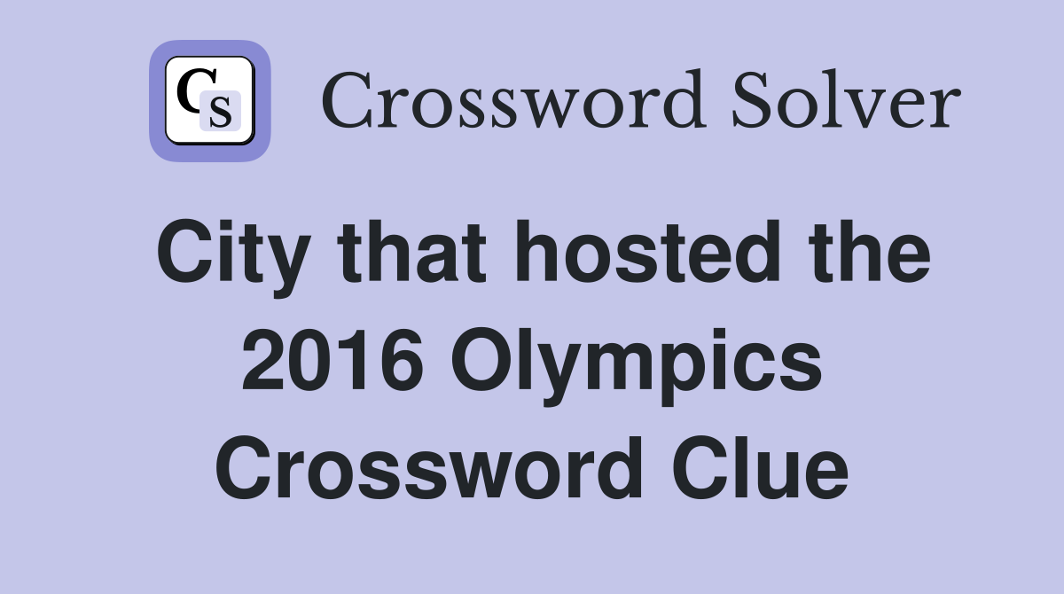 City that hosted the 2016 Olympics Crossword Clue Answers Crossword